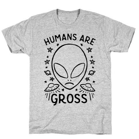 Humans Are Gross T-Shirt