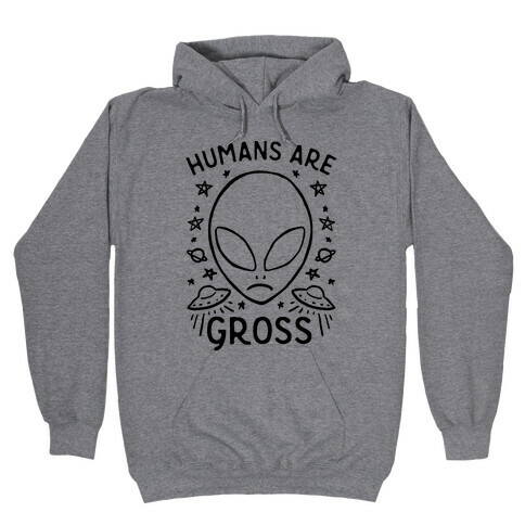 Humans Are Gross Hooded Sweatshirt