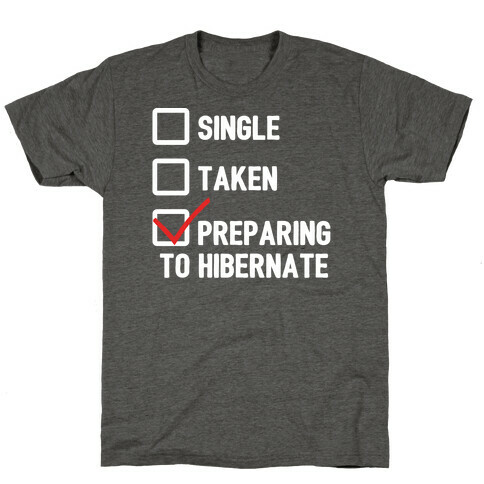 Single, Taken, Hibernating T-Shirt