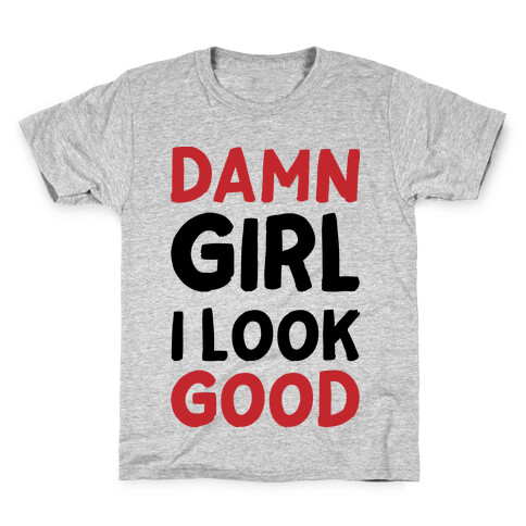 Damn Girl I Look Good Kids T-Shirt