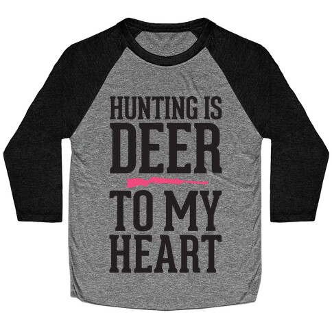 Hunting Is Deer To My Heart Baseball Tee