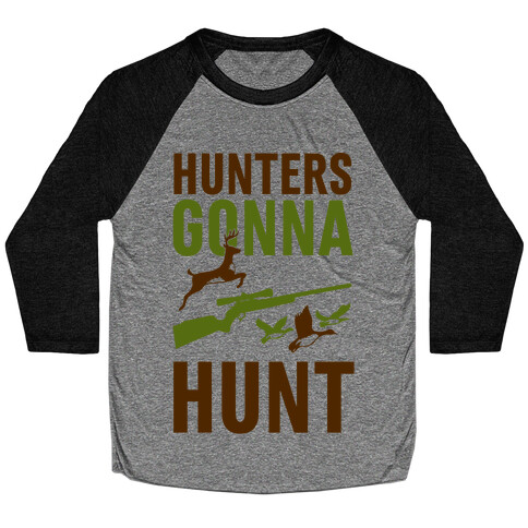 Hunters Gonna Hunt Baseball Tee