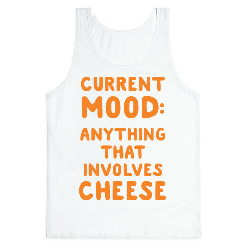 Current Mood: Anything That Involves Cheese Tank Top