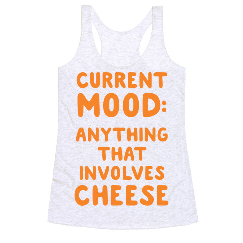 Current Mood: Anything That Involves Cheese Racerback Tank Top