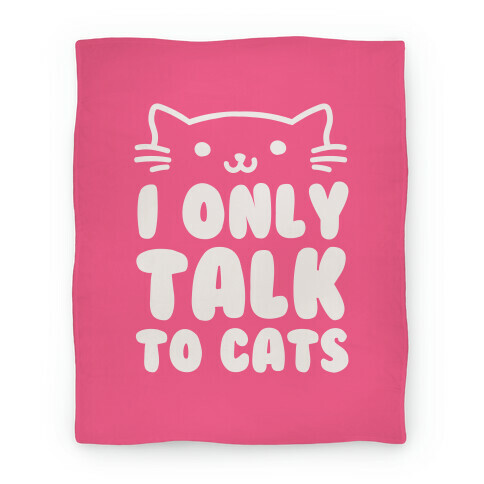 I Only Talk To Cats Blanket