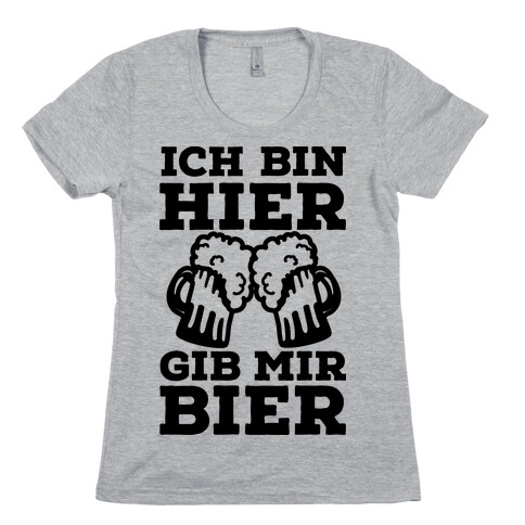 Ich Bin Hier, Gib Mir Bier Womens T-Shirt