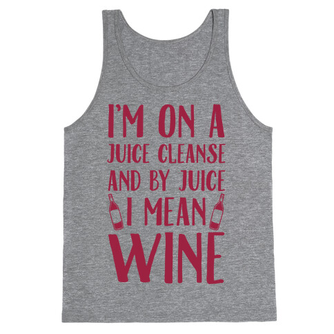 I'm On A Juice Cleanse And By Juice I Mean Wine Tank Top