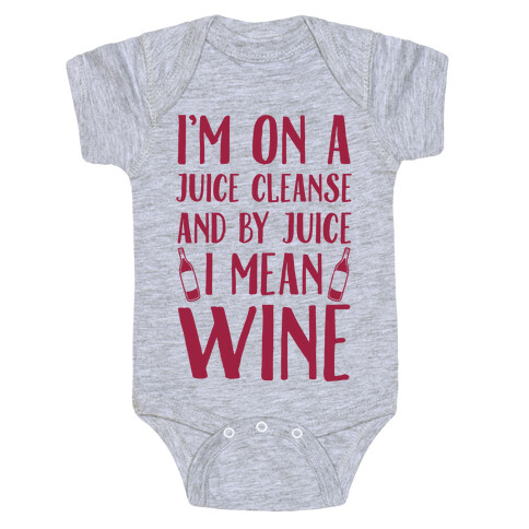I'm On A Juice Cleanse And By Juice I Mean Wine Baby One-Piece