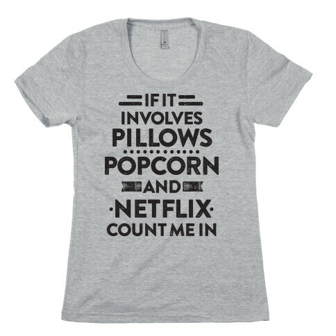 If It Involves Pillows, Popcorn, And Netflix, Count Me In Womens T-Shirt