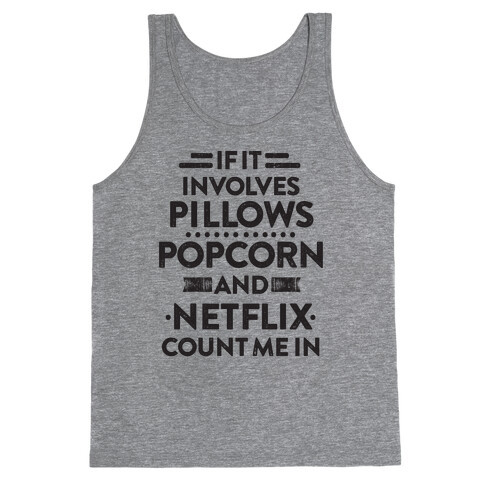 If It Involves Pillows, Popcorn, And Netflix, Count Me In Tank Top
