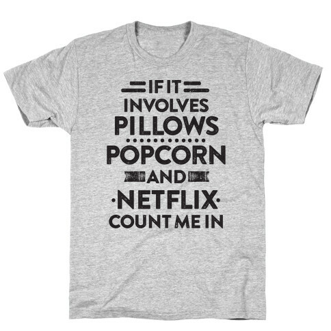 If It Involves Pillows, Popcorn, And Netflix, Count Me In T-Shirt