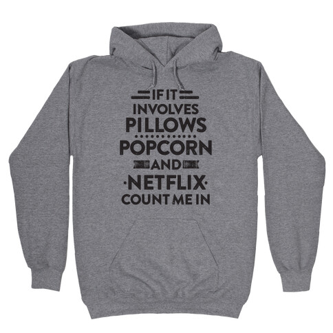 If It Involves Pillows, Popcorn, And Netflix, Count Me In Hooded Sweatshirt