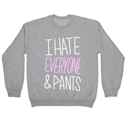 I Hate Everyone & Pants Pullover