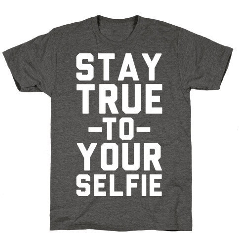Stay True to Yourselfie T-Shirt