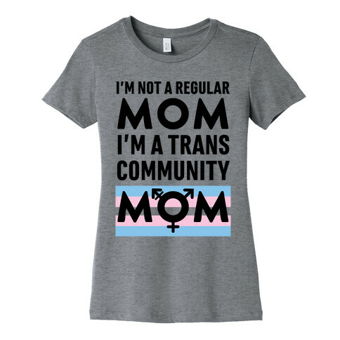 I'm Not A Regular Mom, I'm A Trans Community Mom Womens T-Shirt
