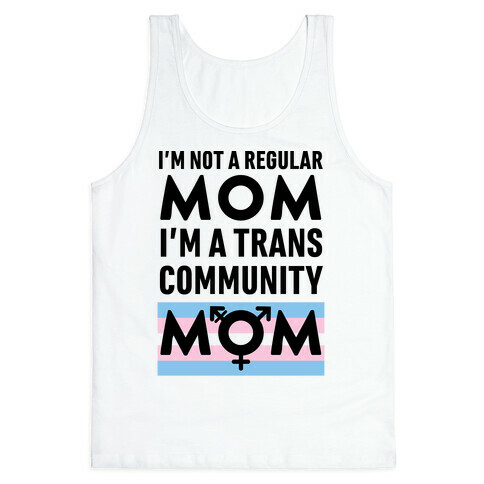 I'm Not A Regular Mom, I'm A Trans Community Mom Tank Top