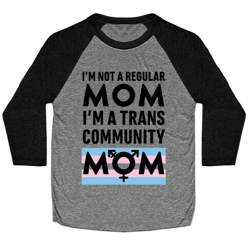 I'm Not A Regular Mom, I'm A Trans Community Mom Baseball Tee