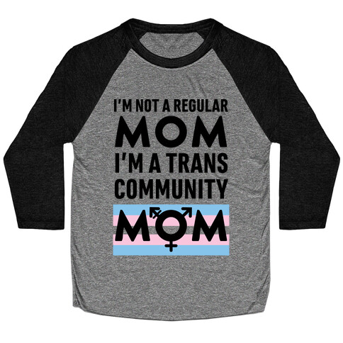 I'm Not A Regular Mom, I'm A Trans Community Mom Baseball Tee