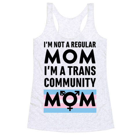 I'm Not A Regular Mom, I'm A Trans Community Mom Racerback Tank Top