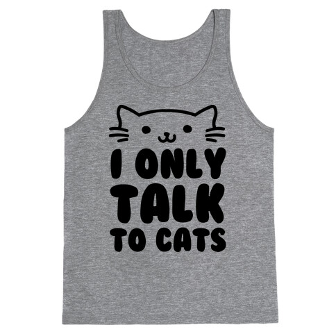 I Only Talk To Cats Tank Top