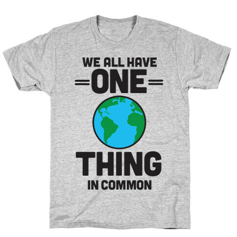 We All Have One Thing In Common T-Shirt