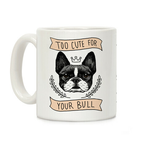 Too cute for your Bull (French Bulldog) Coffee Mug