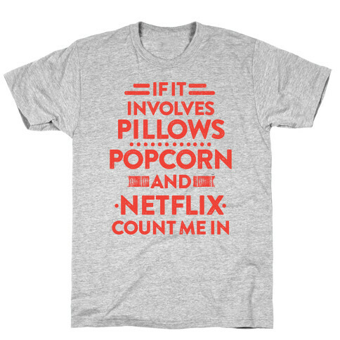 If It Involves Pillows, Popcorn, And Netflix, Count Me In T-Shirt