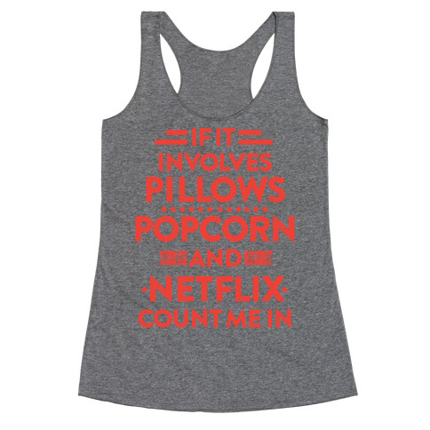 If It Involves Pillows, Popcorn, And Netflix, Count Me In Racerback Tank Top