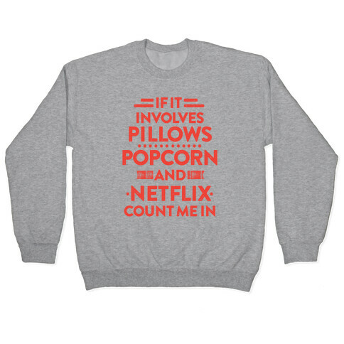 If It Involves Pillows, Popcorn, And Netflix, Count Me In Pullover