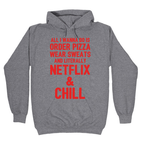 Order Pizza, Wear Sweats, Netflix & Chill Hooded Sweatshirt