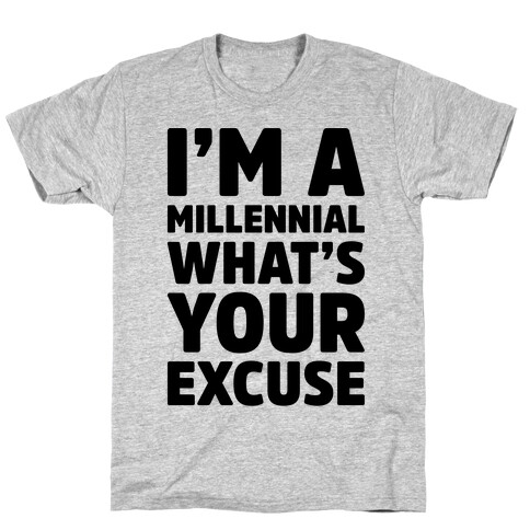 I'm A Millennial What's Your Excuse T-Shirt