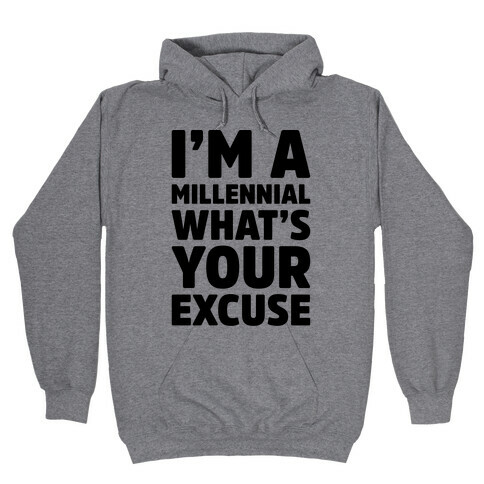 I'm A Millennial What's Your Excuse Hooded Sweatshirt