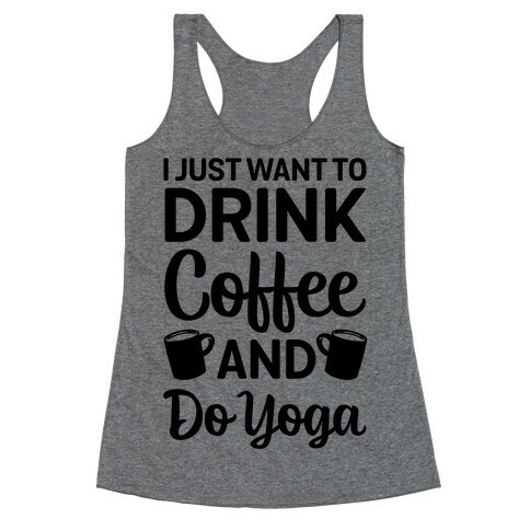 I Just Want To Drink Coffee And Do Yoga Racerback Tank Top