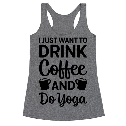 I Just Want To Drink Coffee And Do Yoga Racerback Tank Top