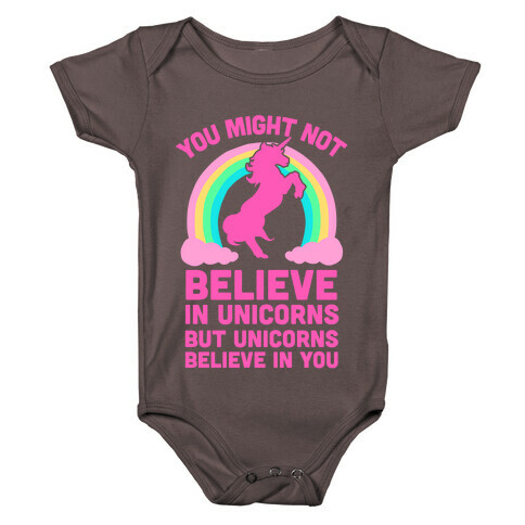 You Might Not Believe In Unicorns But Unicorns Believe In You Baby One-Piece
