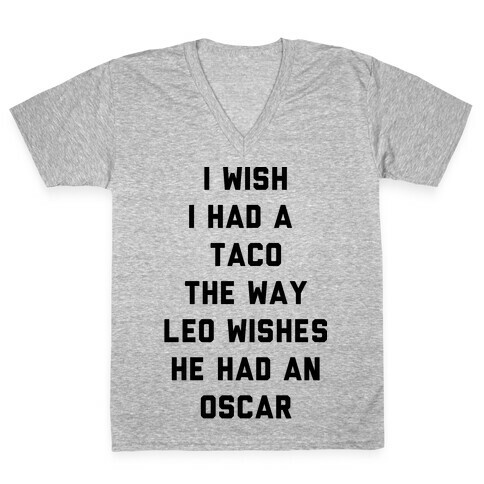 I Wish I Had A Taco The Way Leo Wishes He Had An Oscar V-Neck Tee Shirt
