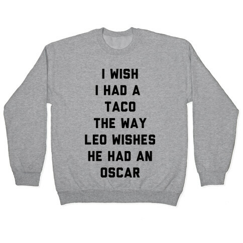 I Wish I Had A Taco The Way Leo Wishes He Had An Oscar Pullover