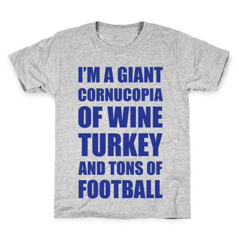I'm A Giant Cornucopia Of Wine, Turkey, And Tons Of Football Kids T-Shirt