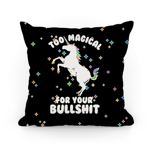 Too Magical For Your Bullshit Pillow