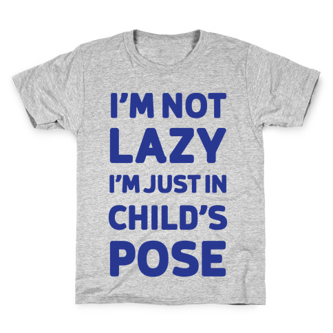 I'm Not Lazy, I'm Just In Child's Pose Kids T-Shirt