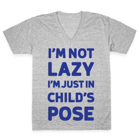 I'm Not Lazy, I'm Just In Child's Pose V-Neck Tee Shirt