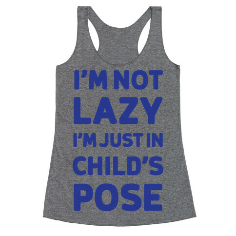 I'm Not Lazy, I'm Just In Child's Pose Racerback Tank Top