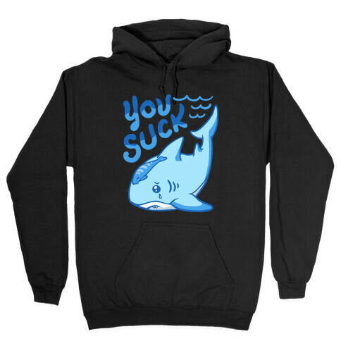 You Suck Hooded Sweatshirt