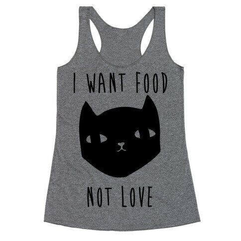 I Want Food Not Love Racerback Tank Top