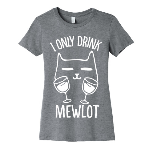 I Only Drink Mewlot Womens T-Shirt