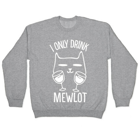 I Only Drink Mewlot Pullover
