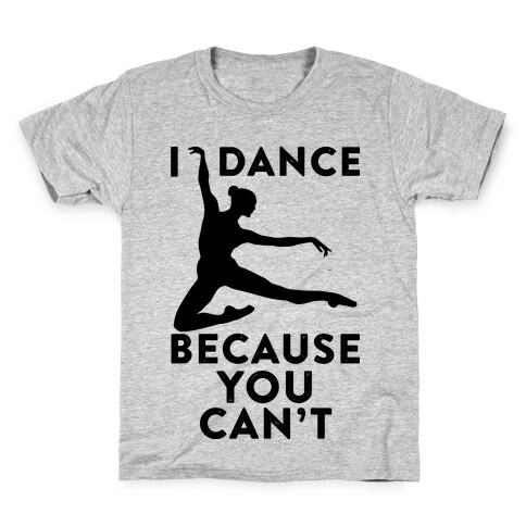 I Dance Because You Can't Kids T-Shirt