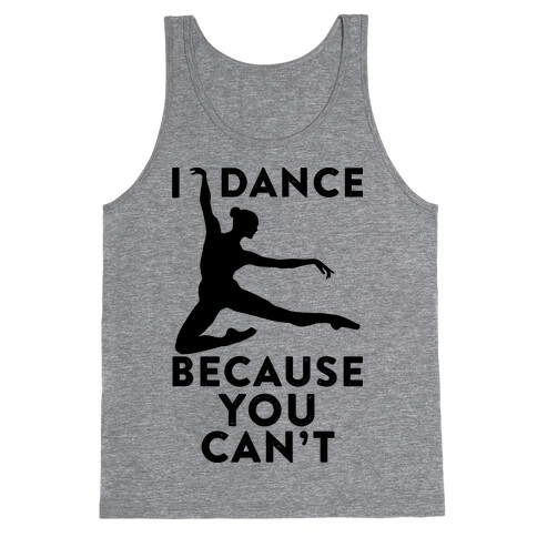 I Dance Because You Can't Tank Top