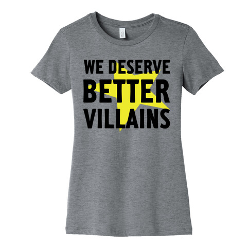 We Deserve Better Villains Womens T-Shirt