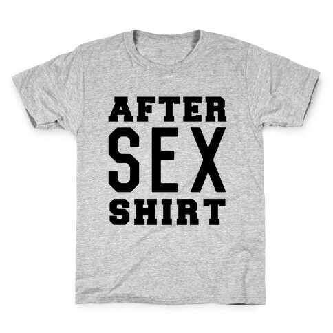 After Sex Shirt Kids T-Shirt